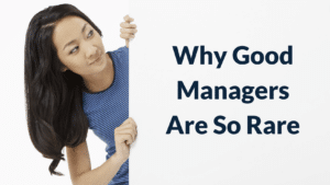 Why Good Managers Are So Rare