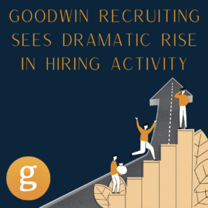 Goodwin Recruiting Sees Dramatic Rise in Hiring Activity