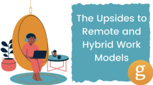 The Upsides to Remote and Hybrid Work Models