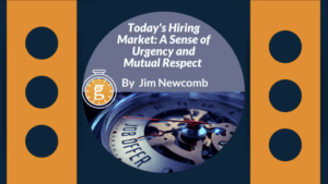 Today_s Hiring Market - A Sense of Urgency and Mutual Respect