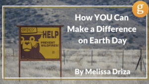 How YOU Can Make a Difference on Earth Day How YOU Can Make a Difference on Earth Day