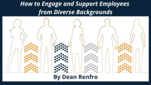 How to Engage and Support Employees from Diverse Backgrounds