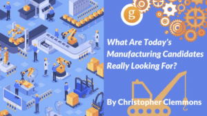 What Are Today_s Manufacturing Candidates Really Looking For_