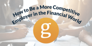 How to Be a More Competitive Employer in the Financial World