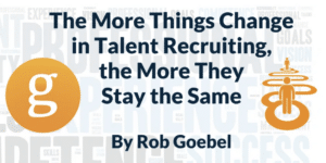 The More Things Change in Talent Recruiting, the More They Stay the Same