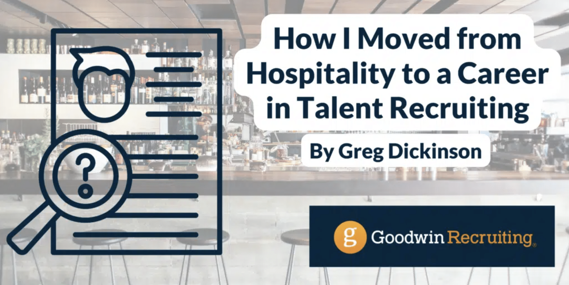 How I Moved from Hospitality to a Career in Talent Recruiting - Goodwin ...