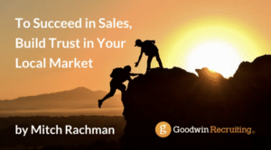 To Succeed in Sales, Build Trust in Your Local Market