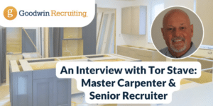 An Interview with Tor Stave - Master Carpenter & Senior Recruiter An Interview with Tor Stave - Master Carpenter & Senior Recruiter