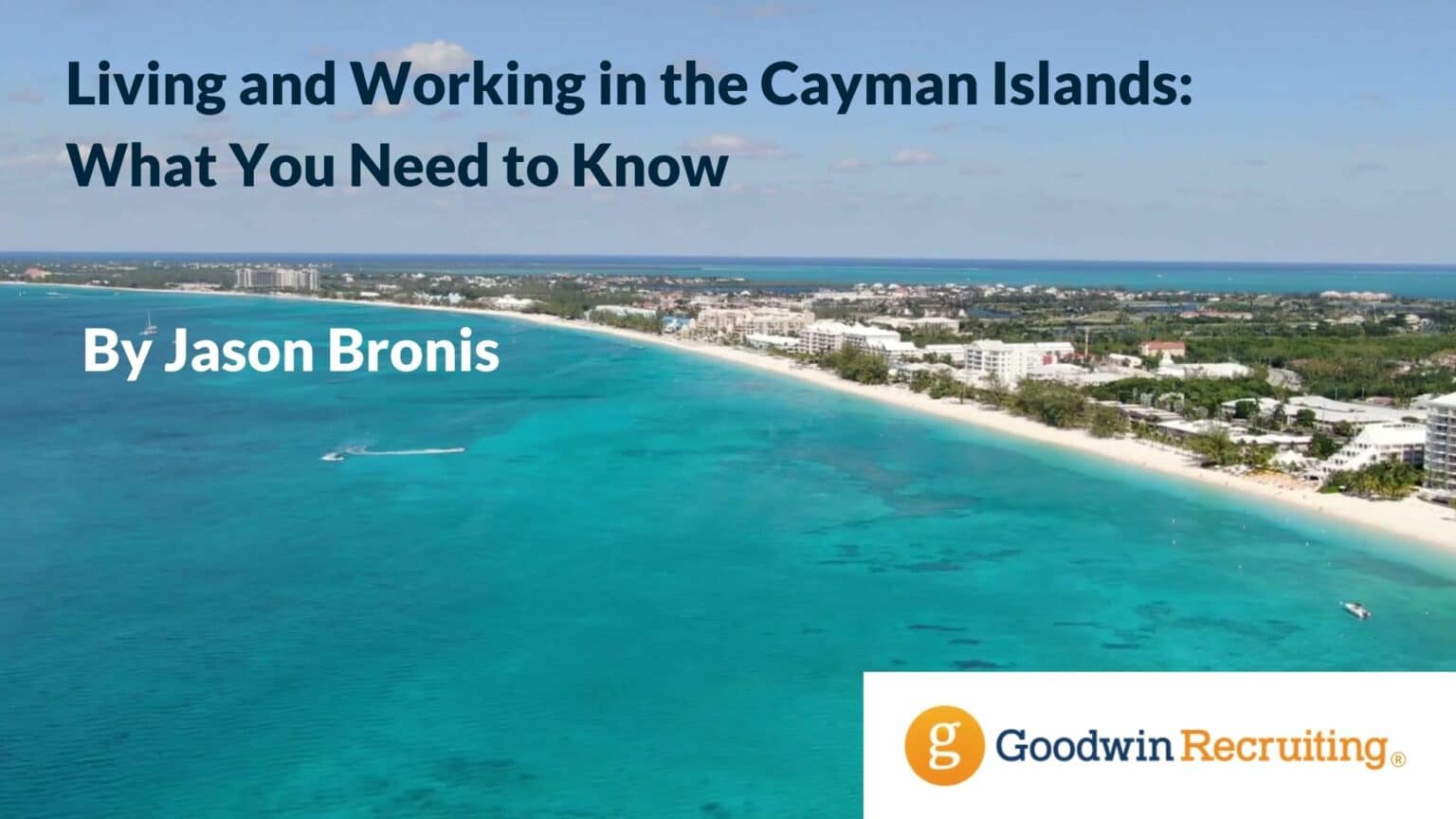 Living and Working in the Cayman Islands What You Need to Know Goodwin Recruiting