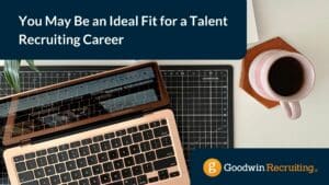 You May Be an Ideal Fit for a Talent Recruiting Career