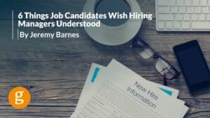 6 Things Job Candidates Wish Hiring Managers Understood