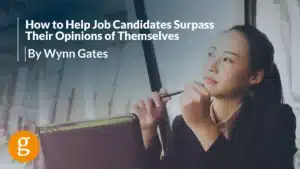 How to Help Job Candidates Surpass Their Opinions of Themselves