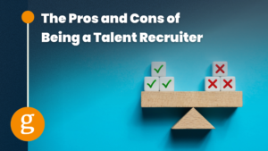 The Pros and Cons of Being a Talent Recruiter