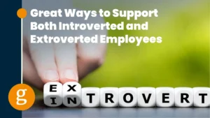 Great Ways to Support Both Introverted and Extroverted Employees