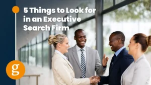 5 Things to Look for in an Executive Search Firm