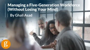 Managing a Five-Generation Workforce Managing a Five-Generation Workforce