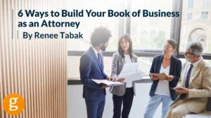 How to Build Your Book of Business as an Attorney (1) How to Build Your Book of Business as an Attorney (1)