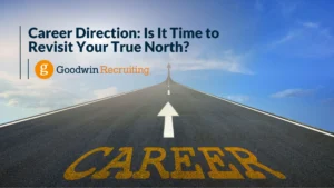 Career Direction Is It Time to Revisit Your True North Career Direction Is It Time to Revisit Your True North