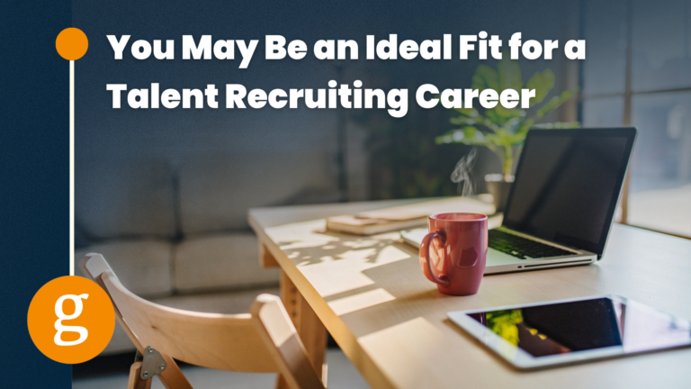 You May Be an Ideal Fit for a Talent Recruiting Career - Goodwin Recruiting