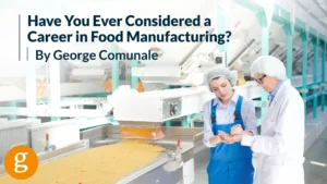Have You Ever Considered a Career in Food Manufacturing