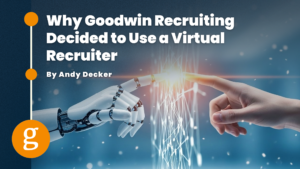 Why Goodwin Recruiting Decided to Use a Virtual Recruiter
