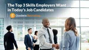 The Top 3 Skills Employers Want in Today’s Job Candidates The Top 3 Skills Employers Want in Today’s Job Candidates