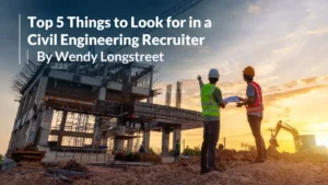 Top 5 Things to Look for in a Civil Engineering Recruiter Top 5 Things to Look for in a Civil Engineering Recruiter
