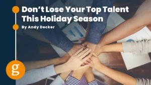 Don’t Lose Your Top Talent This Holiday Season