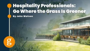 Hospitality Professionals Go Where the Grass is Greener