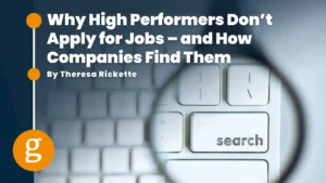 Why High Performers Don’t Apply for Jobs – and How Companies Find Them