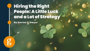Hiring the Right People A Little Luck and a Lot of Strategy