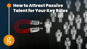 How to Attract Passive Talent for Your Key Roles