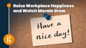 Raise Workplace Happiness and Watch Morale Grow