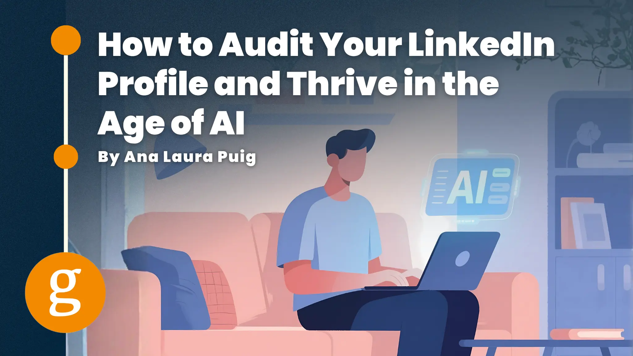 How to Audit Your LinkedIn Profile and Thrive in the Age of AI ...